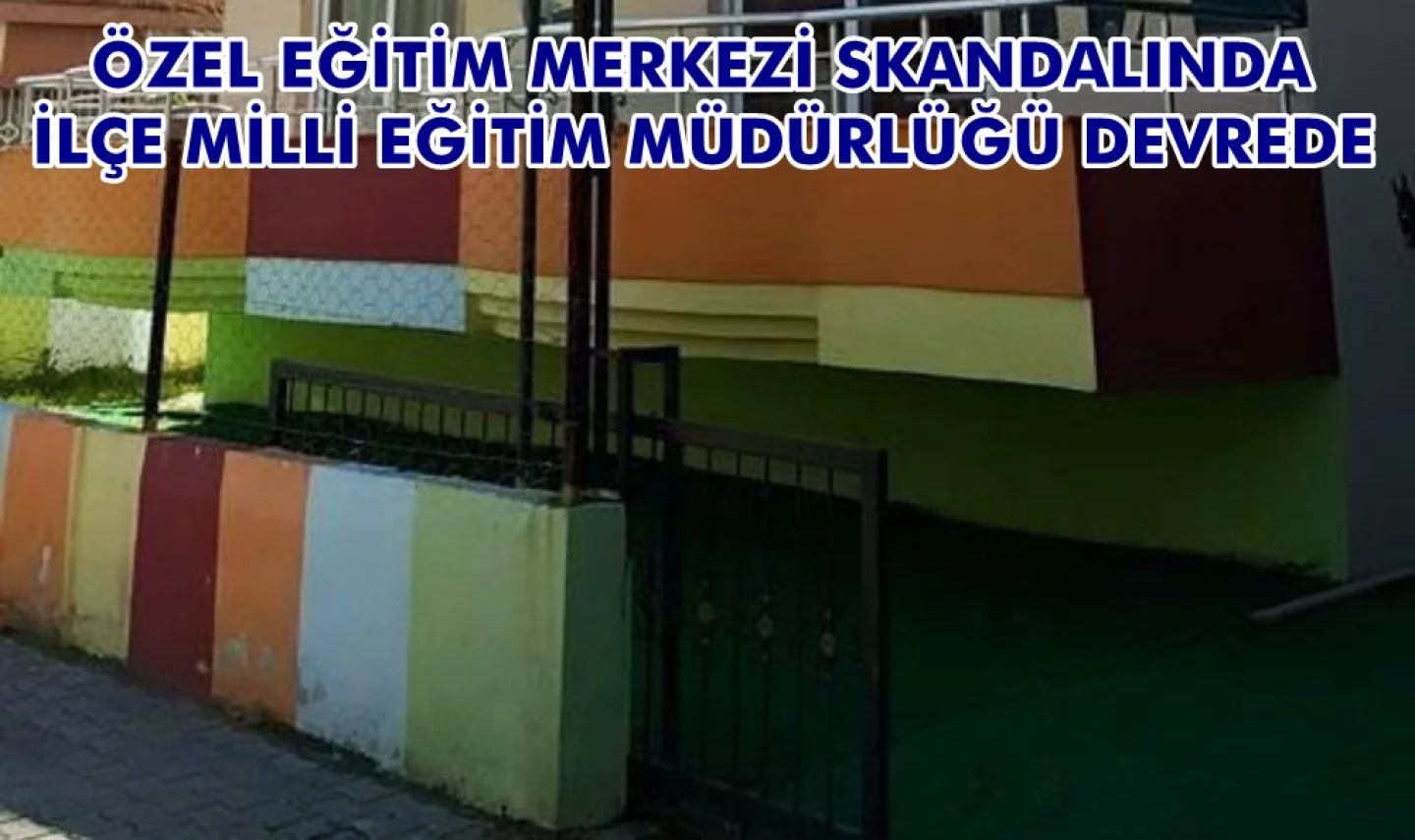 Özel Eğitim Merkezi Skandalında yeni gelişme